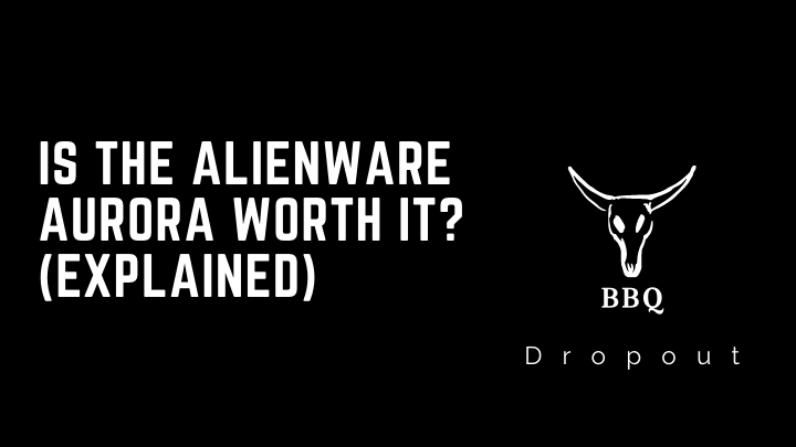 Is The Alienware Aurora Worth It? (Explained)