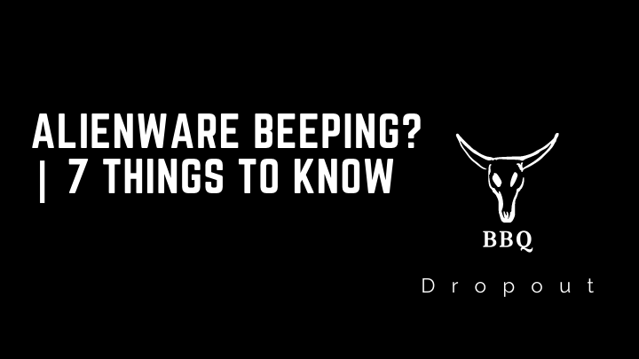 Alienware Beeping? | 7 Things To Know