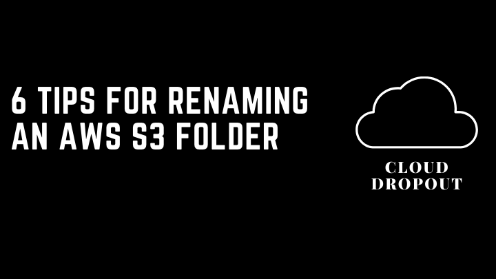 6 Tips For Renaming An AWS S3 Folder