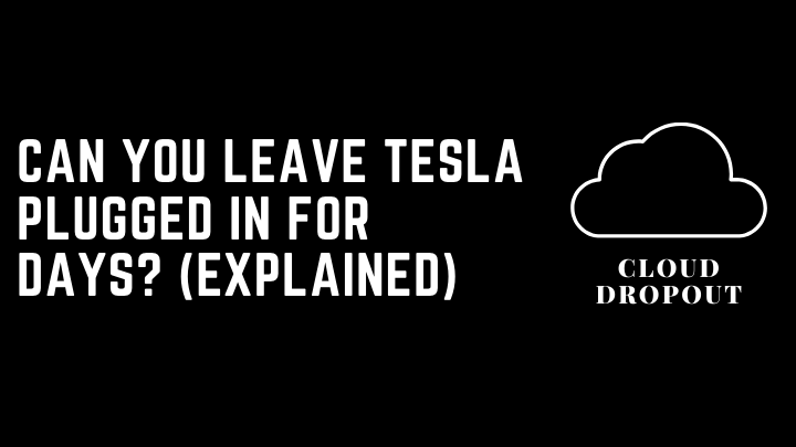 Can you leave tesla plugged in for days? (Explained)