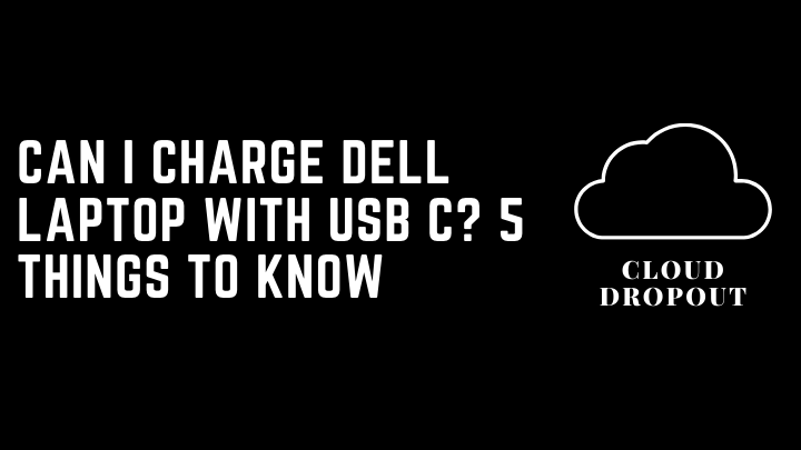 Can I Charge Dell Laptop With USB C? 5 Things To Know
