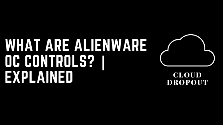 What are Alienware OC Controls? | Explained