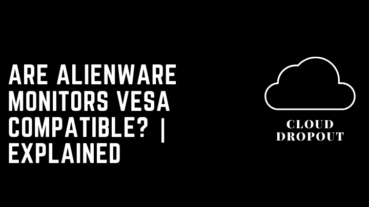 Are Alienware Monitors Vesa Compatible? | Explained