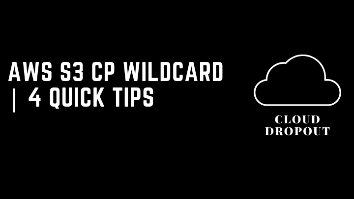 AWS S3 CP Wildcard | 4 Quick Tips