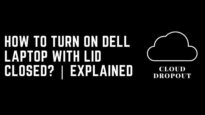 How to turn on Dell laptop with lid closed? | Explained
