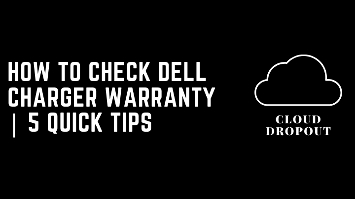 How To Check Dell Charger Warranty | 5 Quick Tips