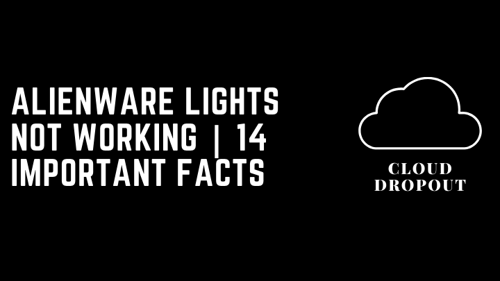 Alienware Lights Not Working | 14 Important Facts