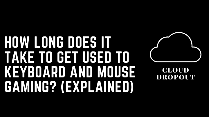 How Long Does It Take To Get Used To Keyboard And Mouse Gaming? (Explained)