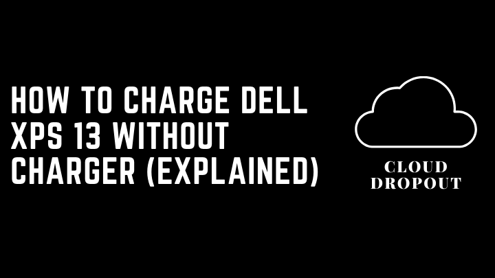 How to Charge Dell XPS 13 Without Charger (Explained)