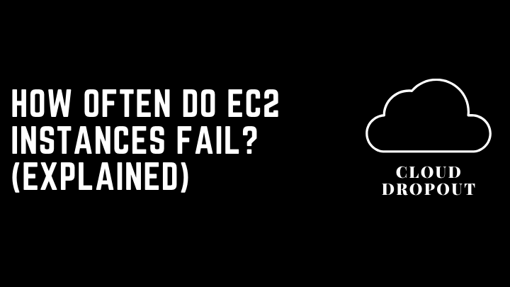 How often do EC2 instances fail? (Explained)