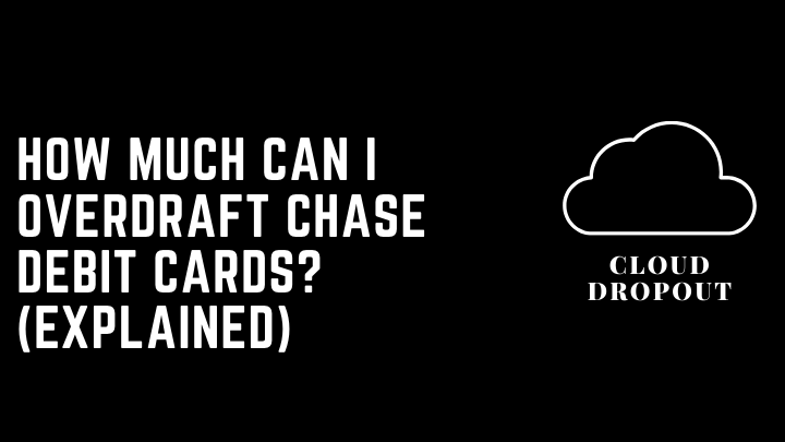 How much can I overdraft chase debit cards? (Explained)