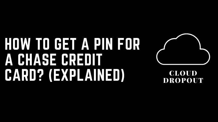 How to get a pin for a chase credit card? (Explained)