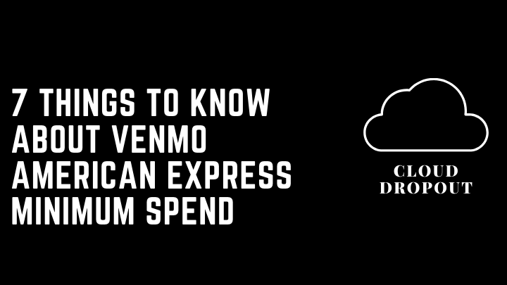 7 Things To Know About Venmo American express Minimum Spend