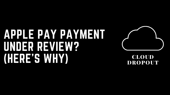 Apple pay payment under review? (Here’s Why)