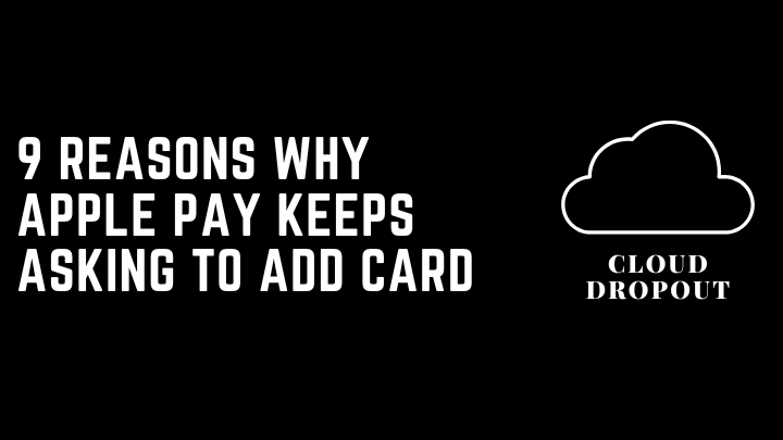 9 Reasons Why Apple Pay Keeps Asking To Add Card
