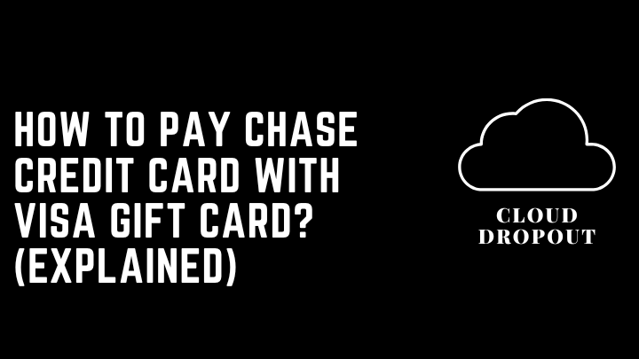 How To Pay Chase Credit Card With Visa Gift Card? (Explained)
