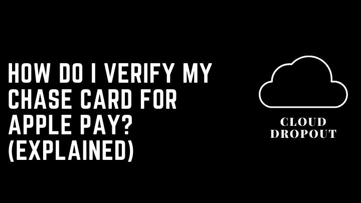 How Do I Verify My Chase Card For Apple Pay? (Explained)