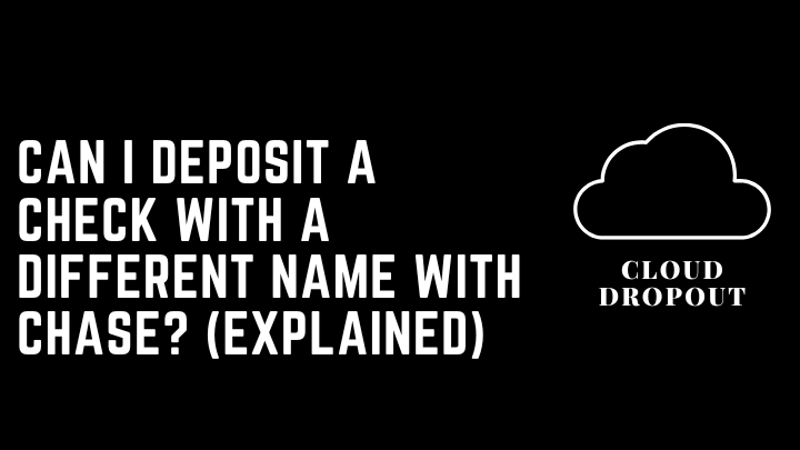 Can I deposit a check with a different name with chase? (Explained)