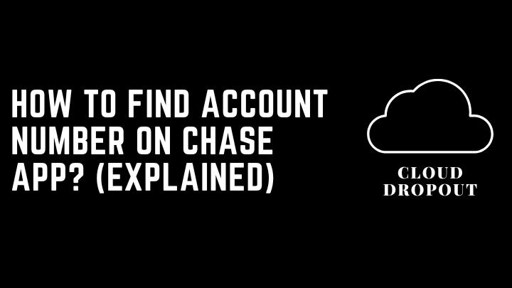 How to find account number on chase app? (Explained)
