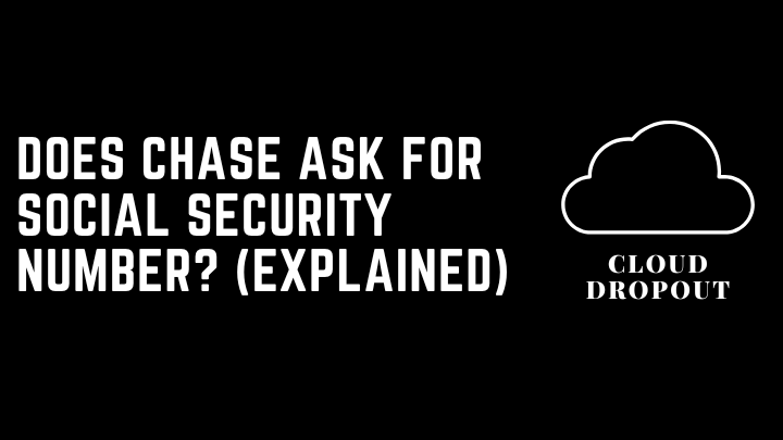 Does chase ask for social security number? (Explained)