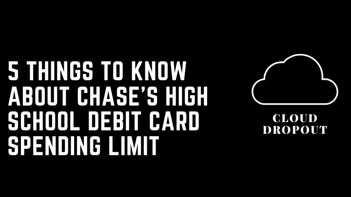 5 Things To Know About Chase’s High School Debit Card Spending Limit