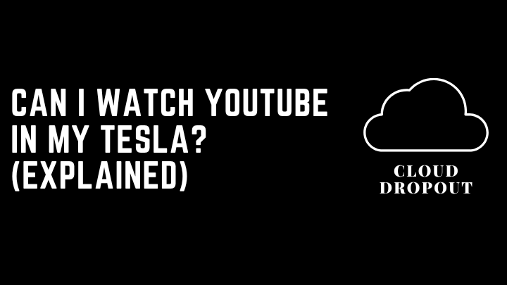 Can I watch youtube in my Tesla? (Explained)