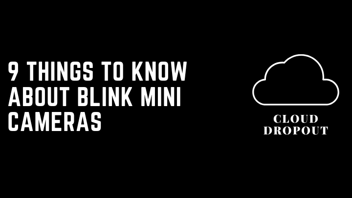 9 Things To Know About Blink Mini Cameras