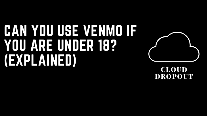 Can you use venmo if you are under 18? (Explained)