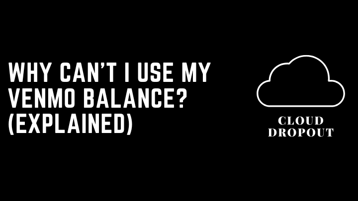 Why Can’t I Use My Venmo Balance? (Explained)