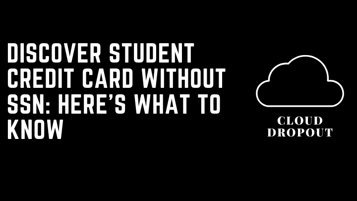 Discover Student Credit Card Without SSN: Here’s What To know