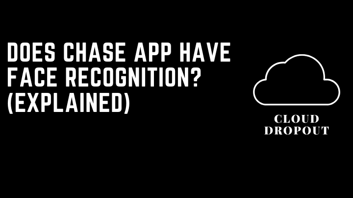 Does chase app have face recognition? (Explained)