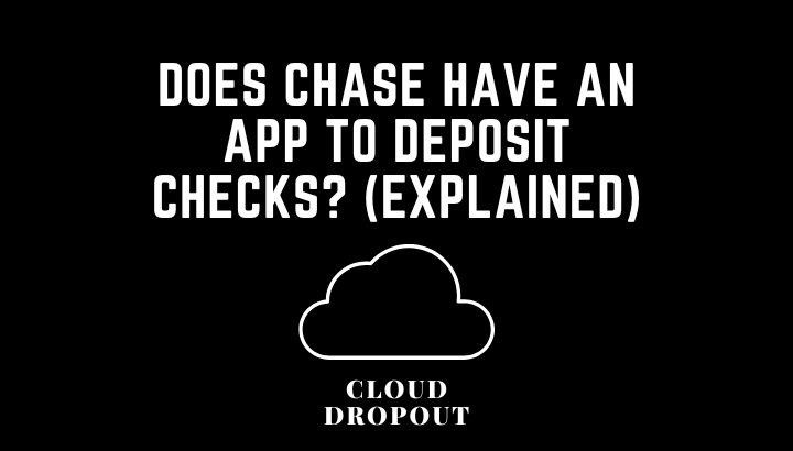 Does Chase Have an App to Deposit Checks? (Explained)