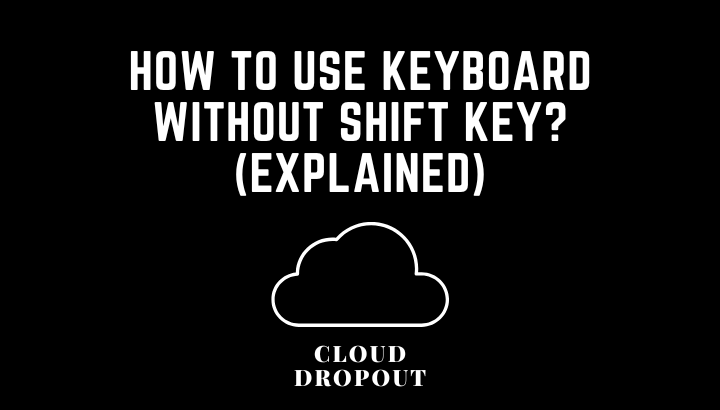 How To Use Keyboard Without Shift Key? (Explained)