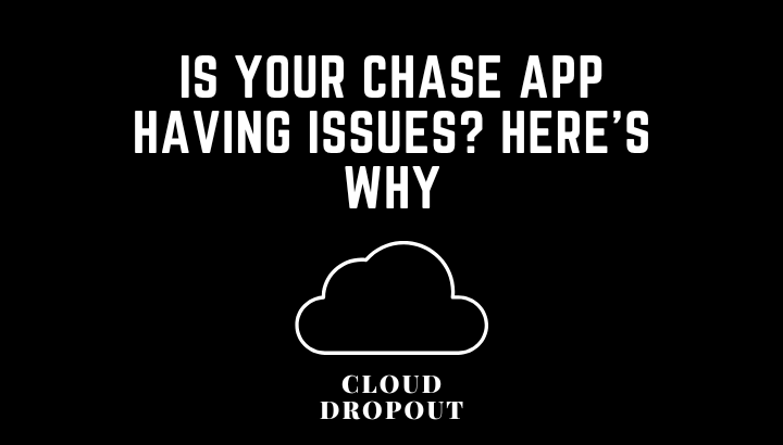 Here’s Why Your Chase App Is Having Issues