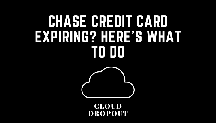 Chase Credit Card Expiring? Here’s What To Do