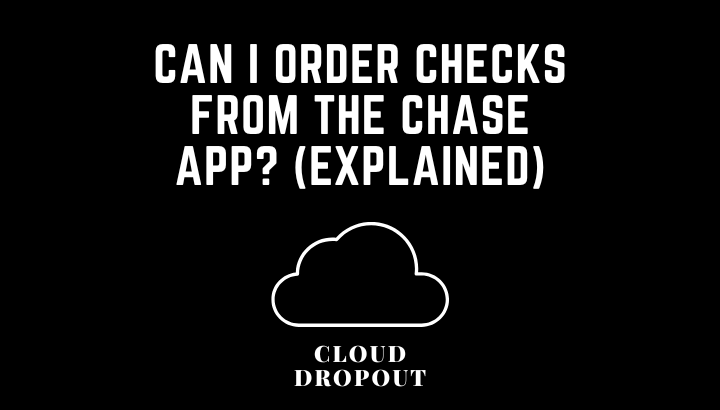 Can I Order Checks From The Chase App? (Explained)