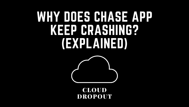 Why does chase app keep crashing? (Explained)