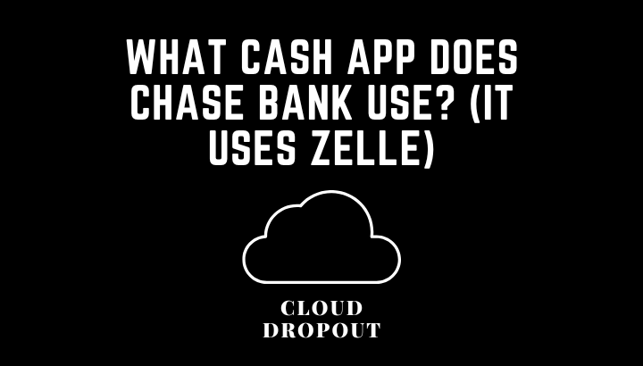 What cash app does chase bank use? (It Uses Zelle)