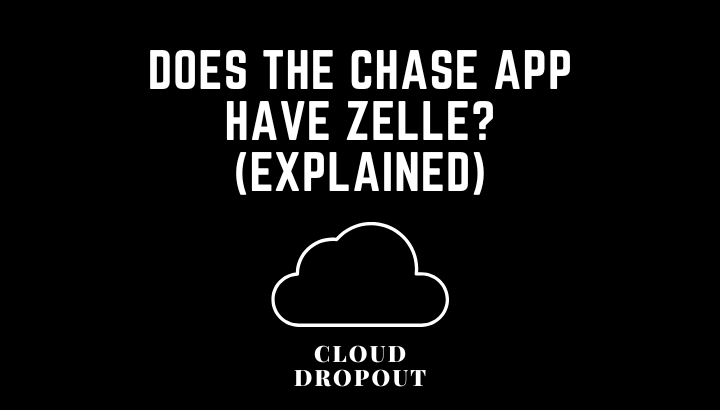 Does the chase app have Zelle? (Explained)