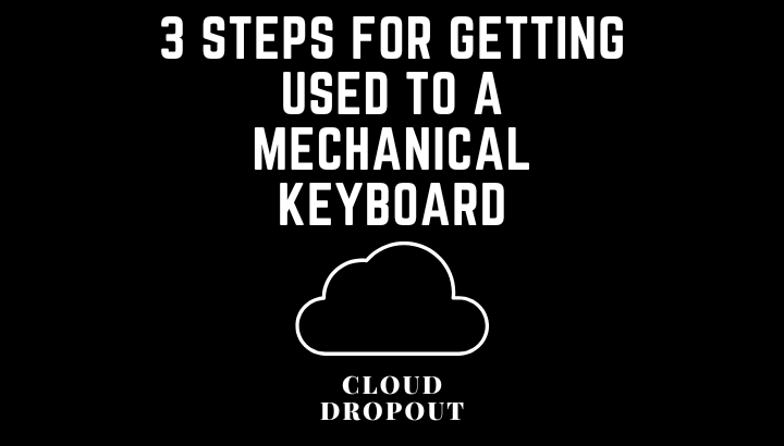 3 Steps For Getting Used To a mechanical Keyboard