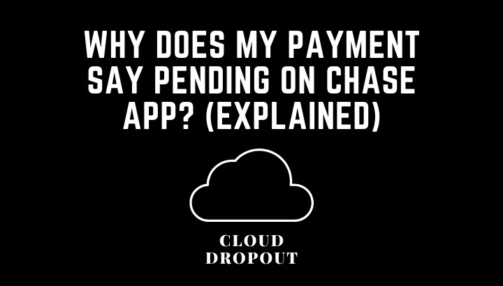 Why does my payment say pending on chase app? (Explained)
