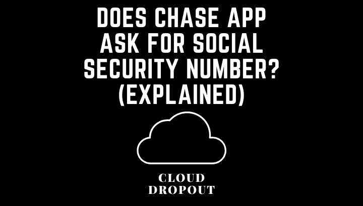 Does chase app ask for social security number? (Explained)