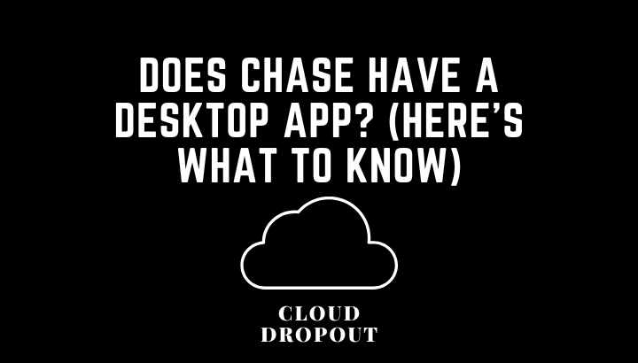 Does Chase Have A Desktop App? (Here’s What To Know)