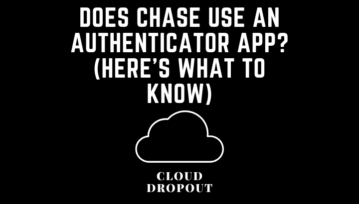 Does Chase Use An Authenticator App? (Here’s What To Know)