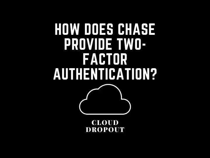 How Does Chase Provide Two-Factor Authentication?