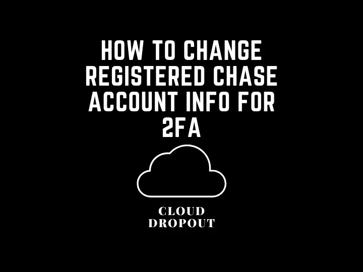 How To Change Registered Chase Account Info For 2FA