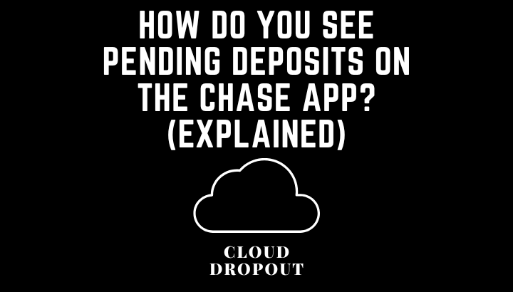 How Do You See Pending Deposits On The Chase App? (Explained)
