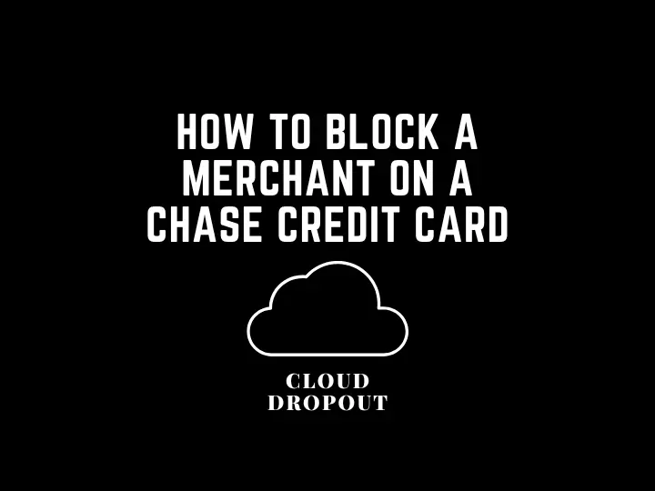 How To Block A Merchant On A Chase Credit Card