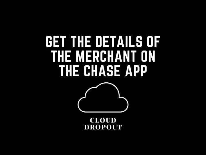 Get The Details Of The Merchant On The Chase App