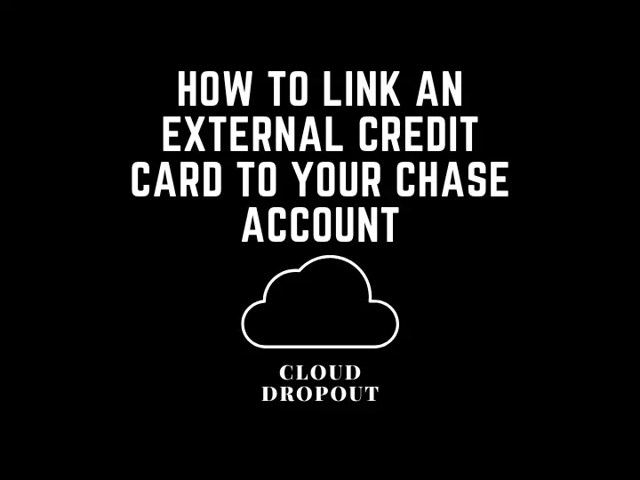 How To Link An External Credit Card To Your Chase Account